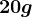 20g