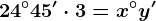 24^\circ45' \cdot 3=x^\circy'