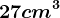 27cm^3