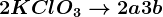 2KClO3--> 2a + 3b