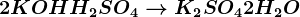 2KOH+H2SO4--> K2SO4+2H2O