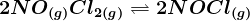 2NO\left ( g \right )+Cl2(g)<--> 2NOCl(g)