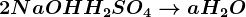 2NaOH+ H2SO4--> a+ H2O