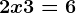 2x+3= 6