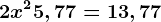 2x^2+5,77=13,77