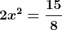 2x^2=\frac158