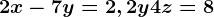 2x-7y=2, 2y+4z=8
