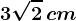 3\sqrt2\, cm