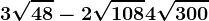 3\sqrt48-2\sqrt108+4\sqrt300
