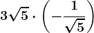 3\sqrt5\cdot \left ( -\frac1\sqrt5 \right )