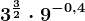 3^\frac32\cdot 9^-0,4
