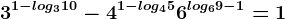 3^1-log310-4^1-log45+6^log69-1=1