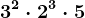 3^2\cdot 2^3 \cdot 5