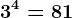 3^4=81