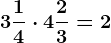 3 \frac14 \cdot 4 \frac23=2