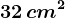 32 \, cm^2