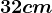 32 cm