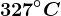 327^\circC
