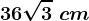 36\sqrt3\ cm