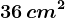 36 \, cm^2