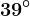 39^\circ