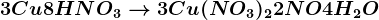 3Cu+8HNO3--> 3Cu(NO3)2+2NO+4H2O