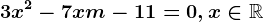 3x^2-7x+m-11=0,x\in\mathbbR