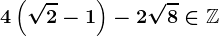 4\left ( \sqrt2 -1\right )-2\sqrt8\in\mathbbZ