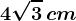4\sqrt3\, cm