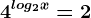 4^log2x=2