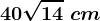 40\sqrt14\ cm