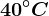 40^\circC