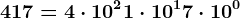 417= 4 \cdot 10^2+1 \cdot 10^1 + 7 \cdot 10^0
