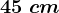 45\ cm