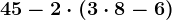 45-2\cdot (3\cdot 8-6)