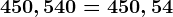 450,540=450,54