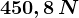 450,8\, N