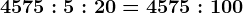 4575:5:20=4575:100