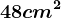 48 cm^2
