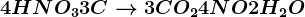 4HNO3+3C--> 3CO2+4NO+2H2O