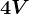 4V