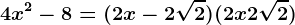 4x^2-8=(2x-2\sqrt2)(2x+2\sqrt2)