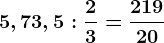 5,7+3,5:\frac23=\frac21920