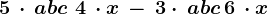 5\, \cdot \, abc\, +\, 4\, \cdot x\, -\,3\cdot \, abc\, +6\, \cdot x