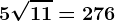 5\sqrt11= 276