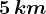 5 \, km