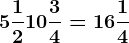 5 \frac12+10 \frac34=16\frac14