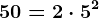 50=2 \cdot 5^2