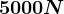 5000N