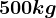 500kg